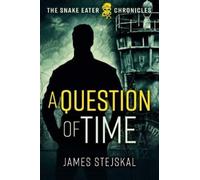 James Stejskal A Question of Time (Copertina rigida) Snake Eater Chronicles