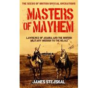 James Stejskal Masters of Mayhem: Lawrence of Arabia and the British (Tascabile)
