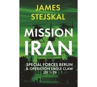 James Stejskal Mission Iran: Special Forces Berlin & Operatio (Copertina rigida)