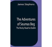 James Stephens The Adventures Of Seumas Beg; The Rocky Road To Dubli (Tascabile)