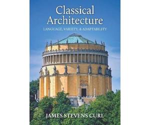 James Stevens Curl Classical Architecture (Tascabile)