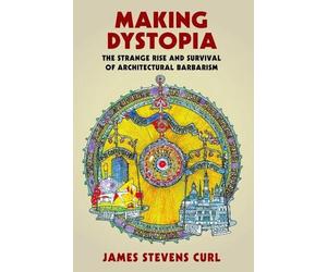 James Stevens Curl Making Dystopia (Tascabile)