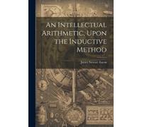 James Stewart Ea An Intellectual Arithmetic, Upon the Inductive Met (Tascabile)