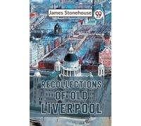 James Stonehouse Recollections of Old Liverpool (Tascabile)