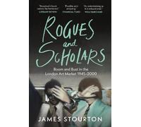 Rogues and Scholars: Boom and Bust in the London Art Market, 1945-2000
