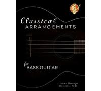 James Strange Classical Arrangements for Bass Guitar (Tascabile)