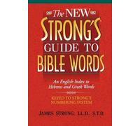 The New Strong's Guide to Bible Words: An English Index to Hebrew and Greek
