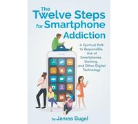 James Sugel The Twelve Steps For Smartphone Addiction (Tascabile)