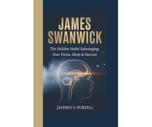 JAMES SWANWICK: The Hidden Habit Sabotaging Your Focus, Sleep & Success
