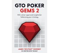 James Sweeney A GTO Poker Gems 2: 100+ Solver-Approved Insights For (Tascabile)