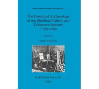 James Symonds The Historical Archaeology of the Sheffield Cutlery an (Tascabile)