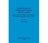 James T. Lang Anglo-Saxon and Viking Age Sculpture and Its Context (Tascabile)