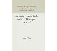 James Tagg Benjamin Franklin Bache and the Philadelphia "Auro (Copertina rigida)