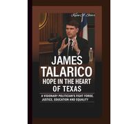 JAMES TALARICO BIOGRAPHY: Hope in the Heart of Texas - A Visionary Politician’s Fight for Justice, Education and Equality.