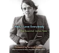 James Tate Hell, I Love Everybody: The Essential James Tate (Tascabile)