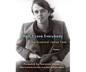 James Tate Hell, I Love Everybody: The Essential James Tate (Tascabile)