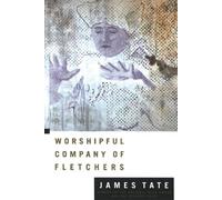 James Tate Worshipful Company of Fletchers (Copertina rigida)
