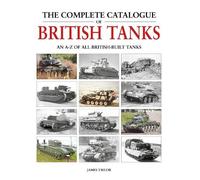 James Taylor The Complete Catalogue of British Tanks (Copertina rigida)