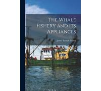 James Temple Brown The Whale Fishery and Its Appliances (Tascabile)