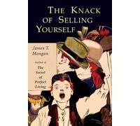 James Thomas Mangan The Knack of Selling Yourself (Tascabile)