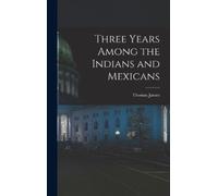 James Thomas Three Years Among the Indians and Mexicans (Copertina rigida)