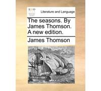 James Thomson The Seasons. by James Thomson. a New Edition. (Tascabile)