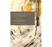 James Thornton Criminal Justice in Austerity (Copertina rigida)
