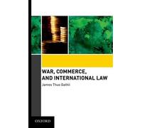 James Thuo Gathii War, Commerce, and International Law (Copertina rigida)