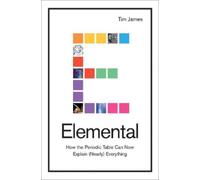 James Tim Elemental: How the Periodic Table Can Now Explain ( (Copertina rigida)