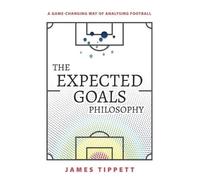 James Tippett The Expected Goals Philosophy (Tascabile)