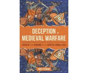 James Titterton Deception in Medieval Warfare (Tascabile) Warfare in History