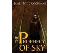 James Todd Cochrane The Prophecy of Sky (Tascabile)