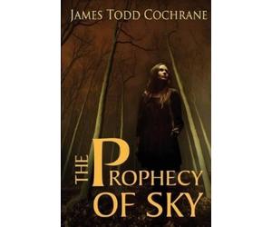 James Todd Cochrane The Prophecy of Sky (Tascabile)