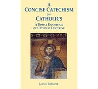 James Tolhurst A Concise Catechism for Catholics (Tascabile)