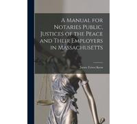 James Tower Kee A Manual for Notaries Public, Justices of the Peace (Tascabile)