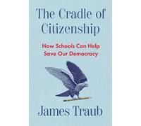 James Traub The Cradle of Citizenship: How Schools Can Help S (Copertina rigida)