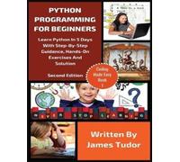 James Tudor Python Programming For Beginners: Learn Python In 5 Days (Tascabile)