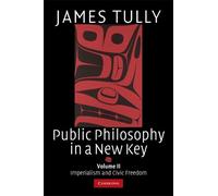 James Tully Public Philosophy in a New Key: Volume 2, Imperialism an (Tascabile)