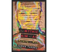 James Tunney The Mythic Aim of AI (Tascabile)