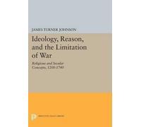James Turner Johnson Ideology, Reason, and the Limitation of War (Tascabile)