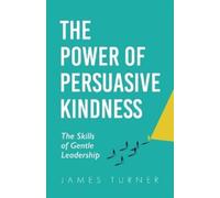 James Turner The Power of Persuasive Kindness (Tascabile)