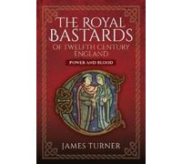 James Turner The Royal Bastards of Twelfth Century England (Copertina rigida)