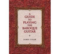 James Tyler A Guide to Playing the Baroque Guitar (Tascabile)