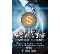 James Umber The Online Passive Income Business Guide for Beginners (Tascabile)