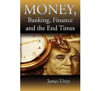 James Utter Money, Banking, Finance and the End Times (Tascabile)
