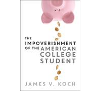 James V. Koch The Impoverishment of the American College Student (Tascabile)