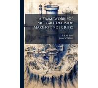 James V Schultz A Framework for Military Decision Making Under Risks (Tascabile)