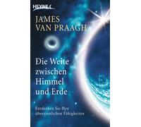 James Van Praag Die Weite zwischen Himmel und Erde. Entdecken Sie Ih (Tascabile)