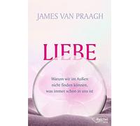 James Van Praag Liebe: Warum wir im Außen nicht finden können (Copertina rigida)