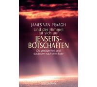 James Van Praag Und der Himmel tat sich auf - Jenseitsbotschaften: D (Tascabile)